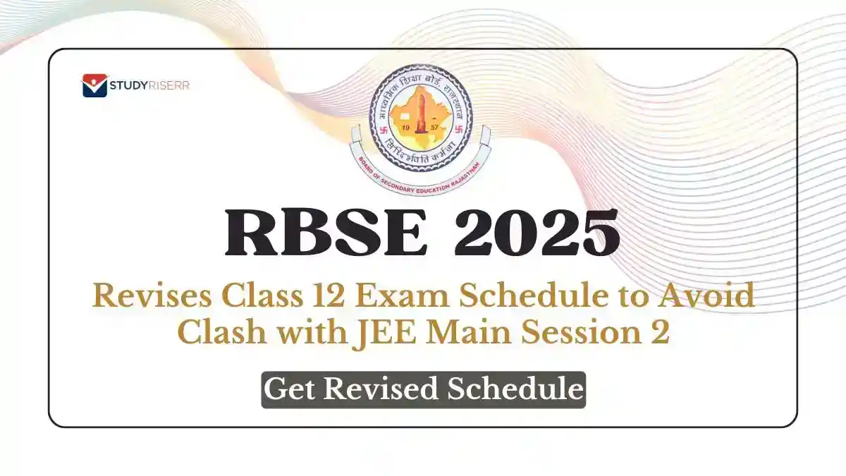 RBSE 2025 Revises class 12 Exam Schedule to Avoid Clash with JEE Main Session 2, Get Revised Schedule